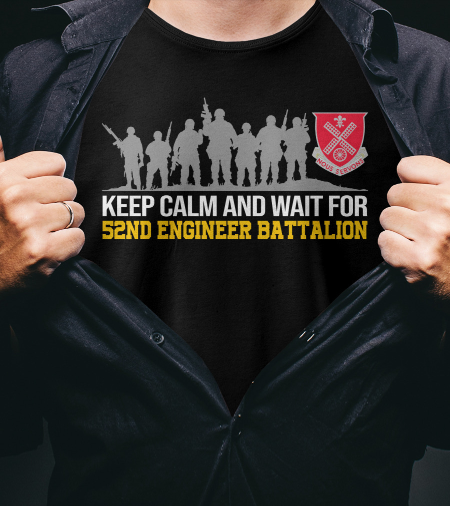 Keep Calm And Wait For 52Nd Engineer Battalion Nous Servons T-Shirt
