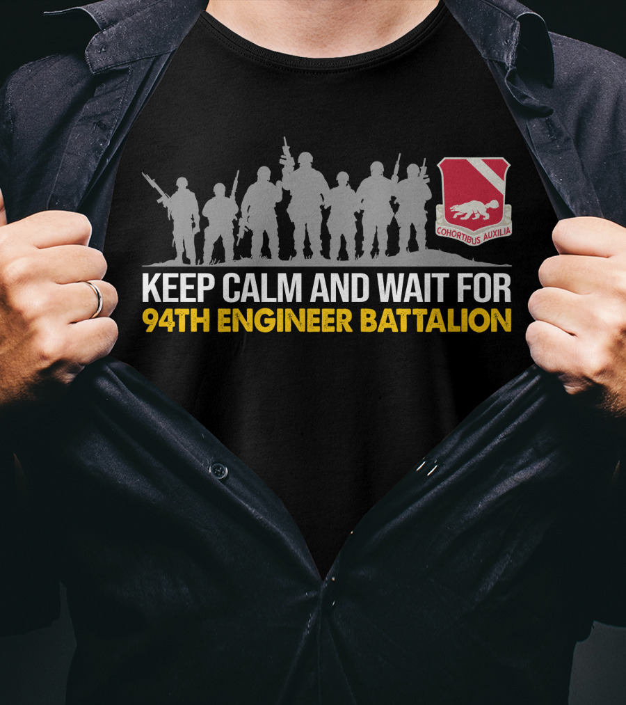 Keep Calm And Wait For 94Th Engineer Battalion Cohortus Auxilia Silhouette Troops Badge T-Shirt
