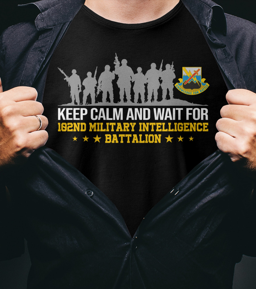 Keep Calm And Wait For 102Nd Military Intelligence Battalion T-Shirt