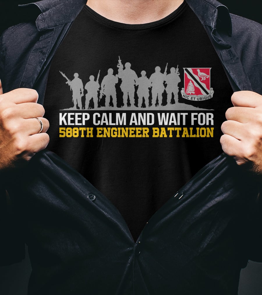 Keep Calm And Wait For 588th Engineer Battalion Hic Et Ubique T-Shirt
