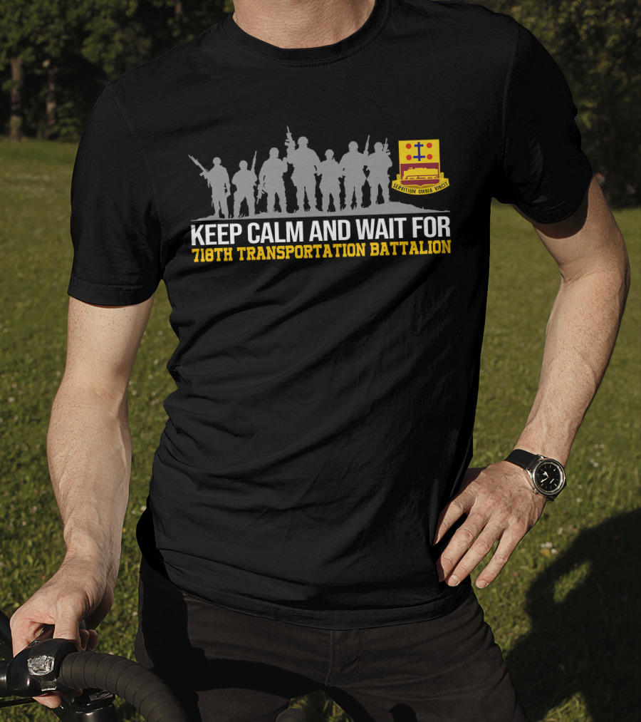 Keep Calm And Wait For 718th Transportation Battalion Servitum Omnia Vincit T-Shirt