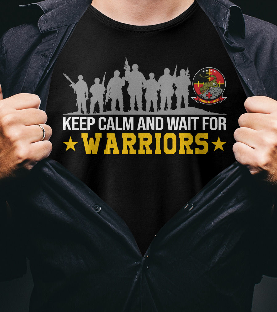 Keep Calm And Wait For Warriors Hmla-167 Marines T-Shirt