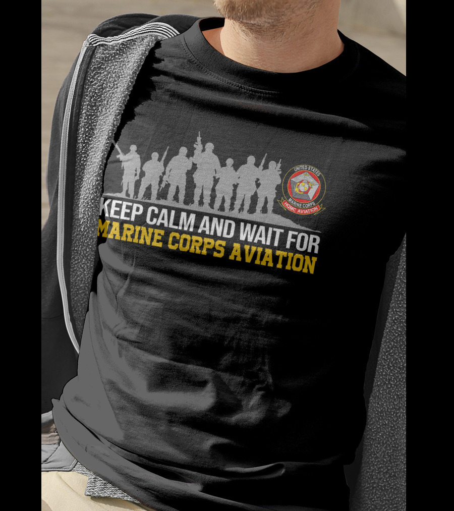 Keep Calm And Wait For Marine Corps Aviation United States Marine Corps Aviation T-Shirt
