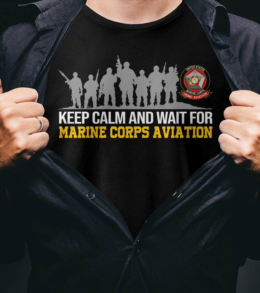 Keep Calm And Wait For Marine Corps Aviation United States Marine Corps Aviation T-Shirt