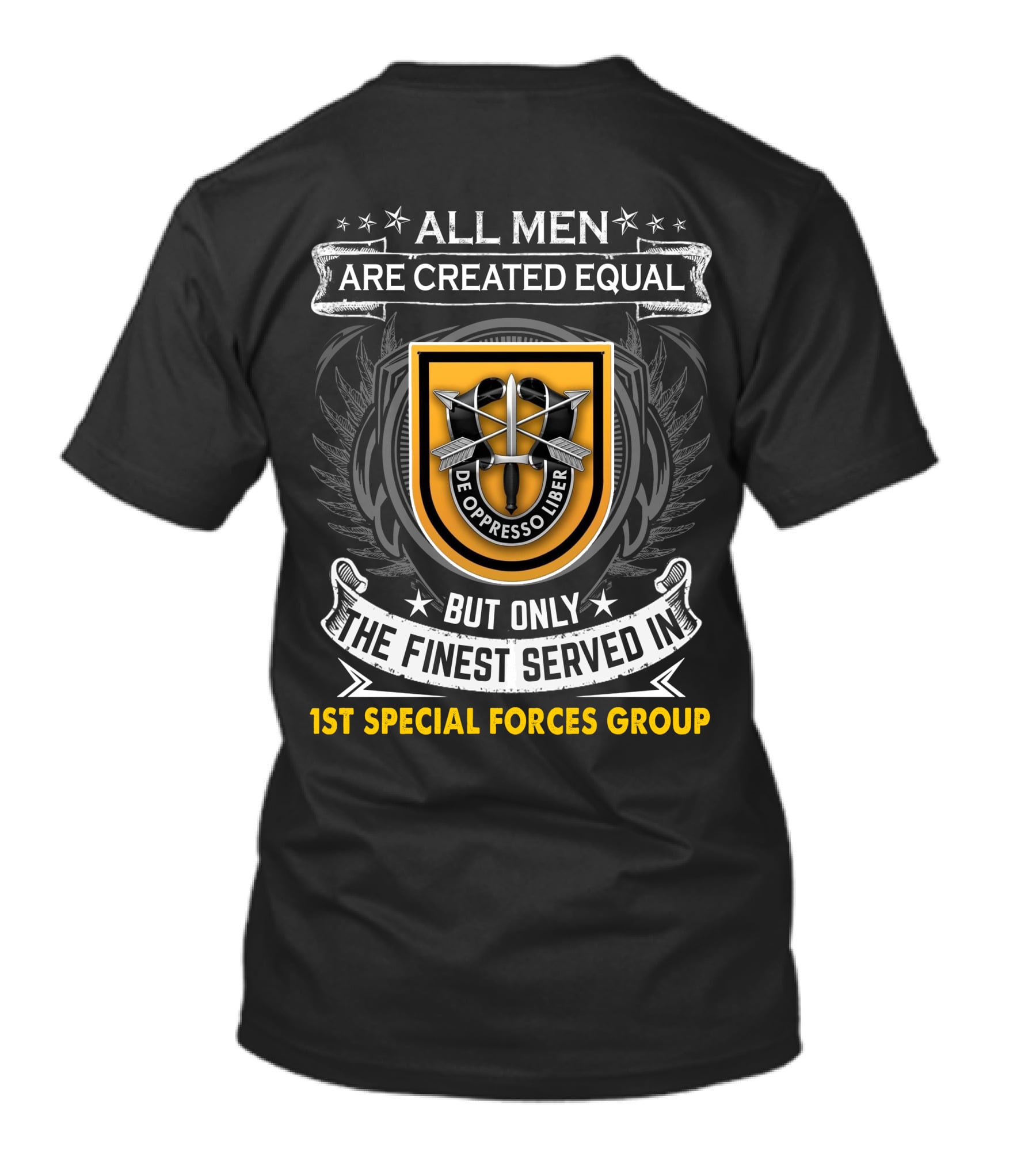 All Men Are Created Equal But Only The Finest Served In 1St Special Forces Group De Oppresso Liber T-Shirt