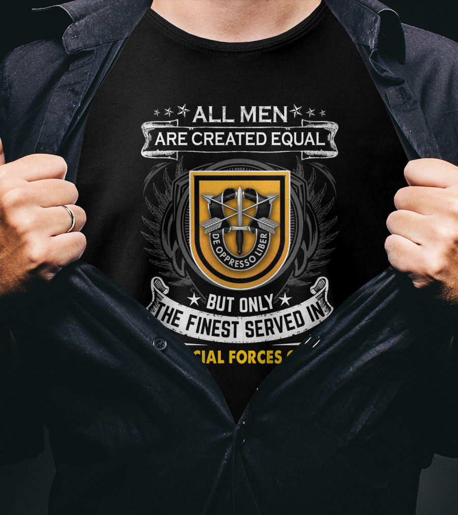 All Men Are Created Equal But Only The Finest Served In 1St Special Forces Group De Oppresso Liber T-Shirt