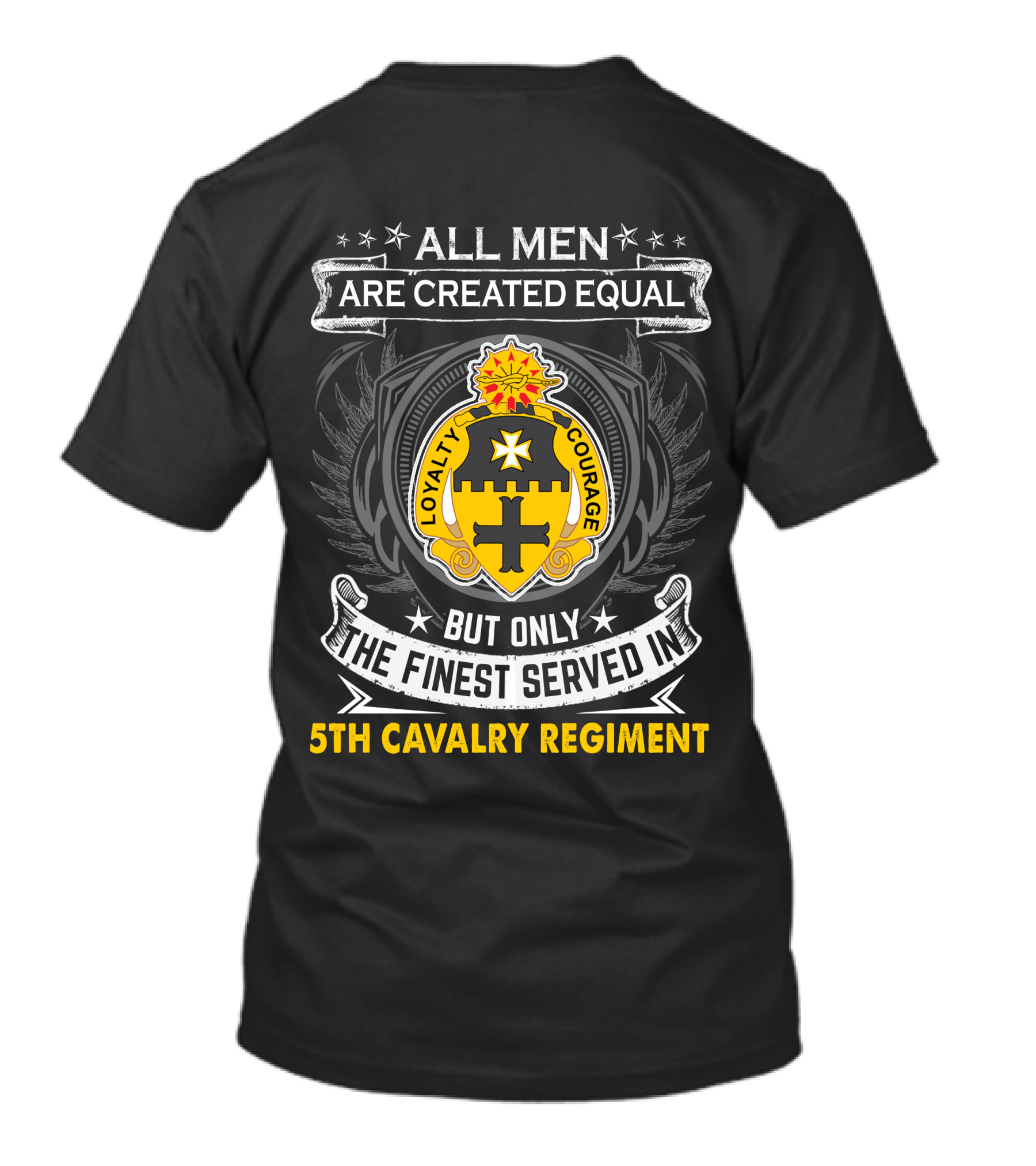 All Men Are Created Equal But Only The Finest Served In 5Th Cavalry Regiment Loyalty Courage T-Shirt