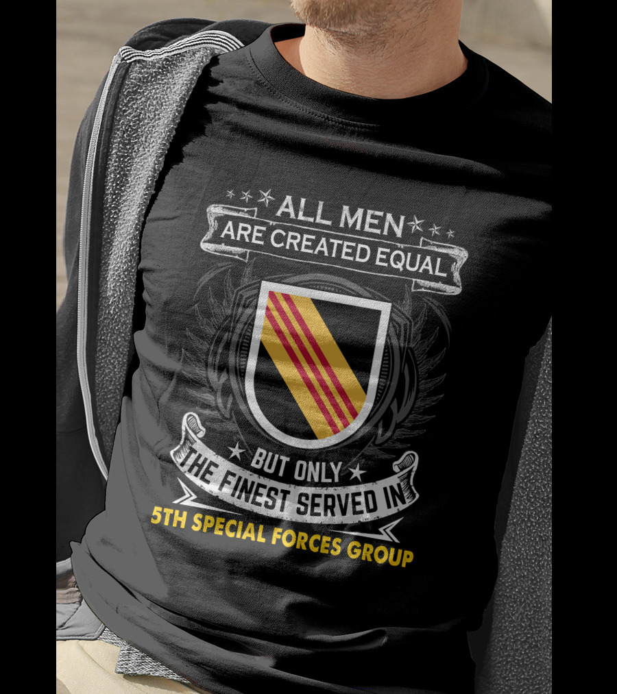 All Men Are Created Equal But Only The Finest Served In 5Th Special Forces Group T-Shirt