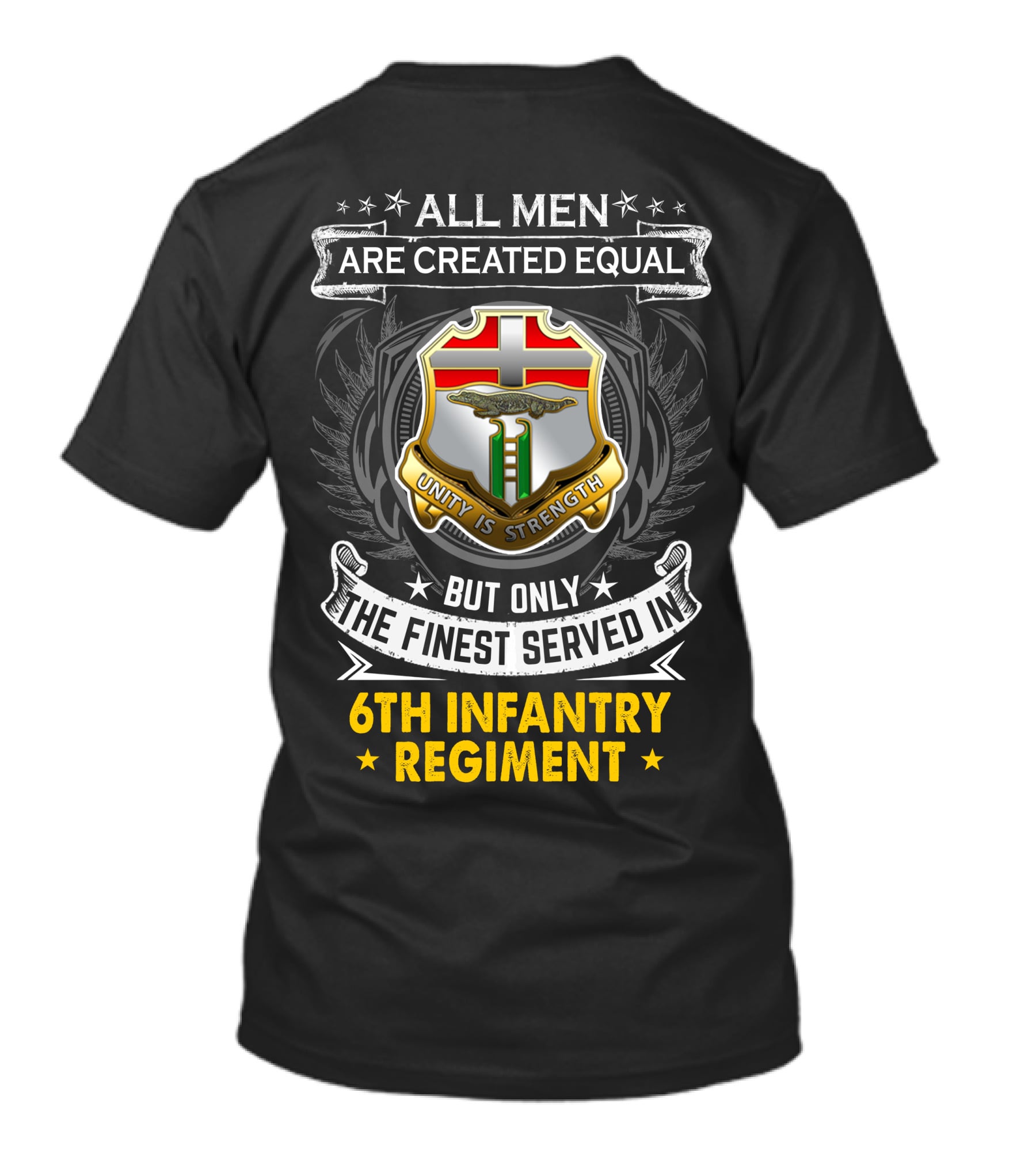 All Men Are Created Equal But Only The Finest Served In 6Th Infantry Regiment Unity Is Strength T-Shirt