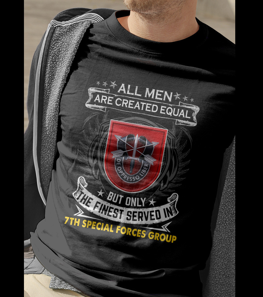 ALL MEN ARE CREATED EQUAL BUT ONLY THE FINEST SERVED IN 7TH SPECIAL FORCES GROUP DE OPPRESSO LIBER T-Shirt