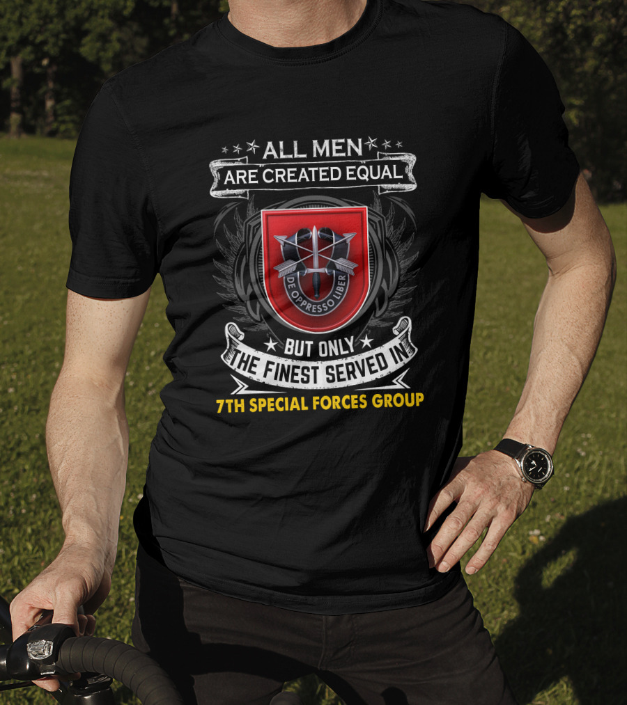 ALL MEN ARE CREATED EQUAL BUT ONLY THE FINEST SERVED IN 7TH SPECIAL FORCES GROUP DE OPPRESSO LIBER T-Shirt