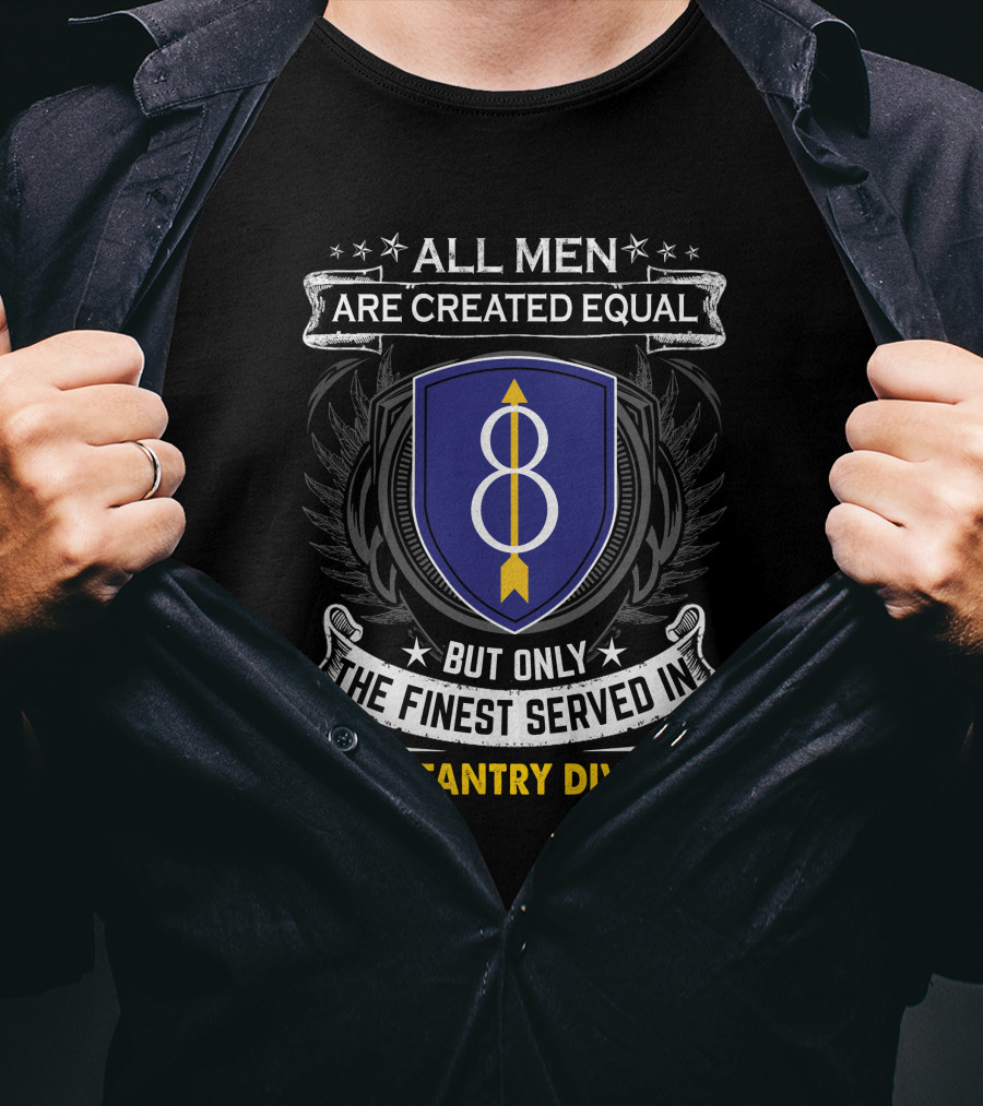 All Men Are Created Equal But Only The Finest Served In 8th Infantry Division T-Shirt