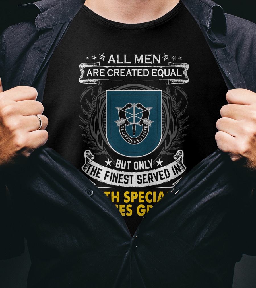 All Men Are Created Equal But Only The Finest Served In 19th Special Forces Group De Oppresso Liber T-Shirt