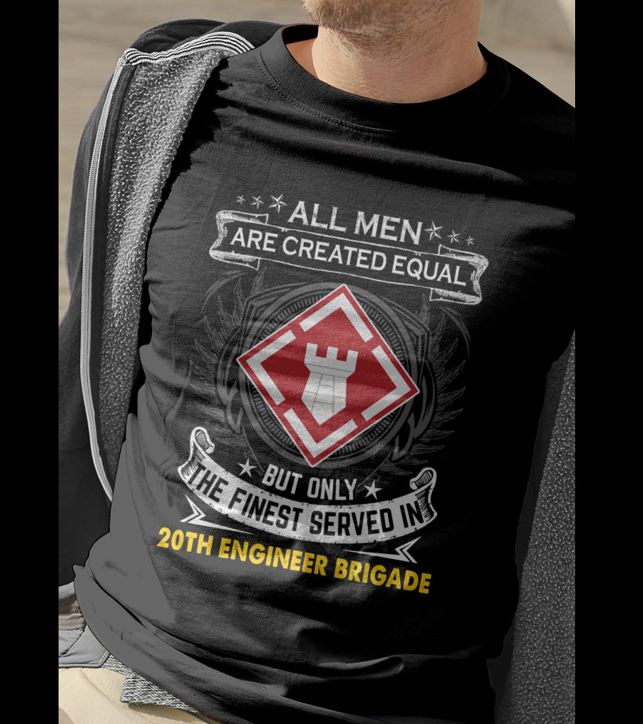 All Men Are Created Equal But Only The Finest Served In 20Th Engineer Brigade T-Shirt