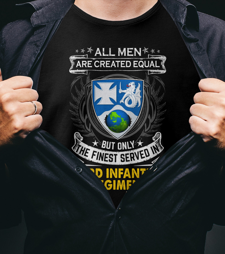 All Men Are Created Equal But Only The Finest Served In 23Rd Infantry Regiment T-Shirt