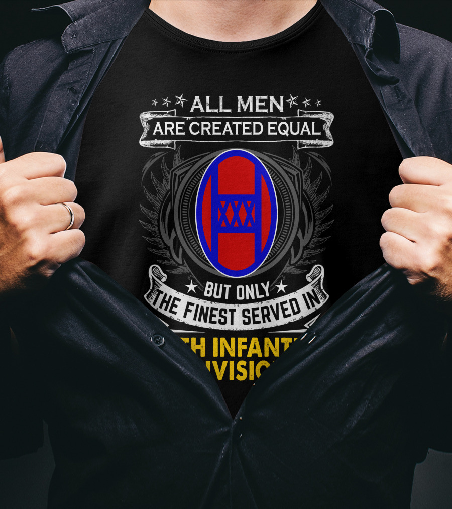 ALL MEN ARE CREATED EQUAL BUT ONLY THE FINEST SERVED IN 30TH INFANTRY DIVISION T-Shirt