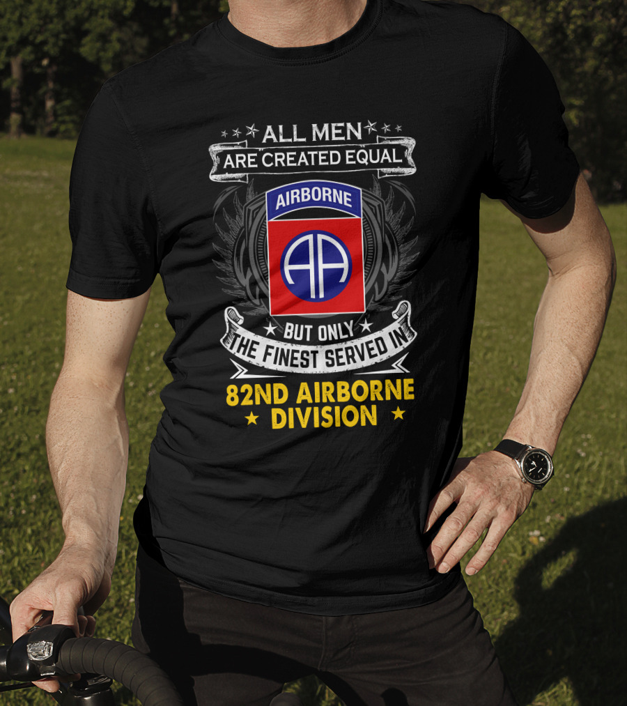 All Men Are Created Equal But Only The Finest Served In 82nd Airborne Division T-Shirt