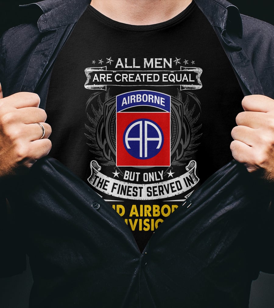 All Men Are Created Equal But Only The Finest Served In 82nd Airborne Division T-Shirt