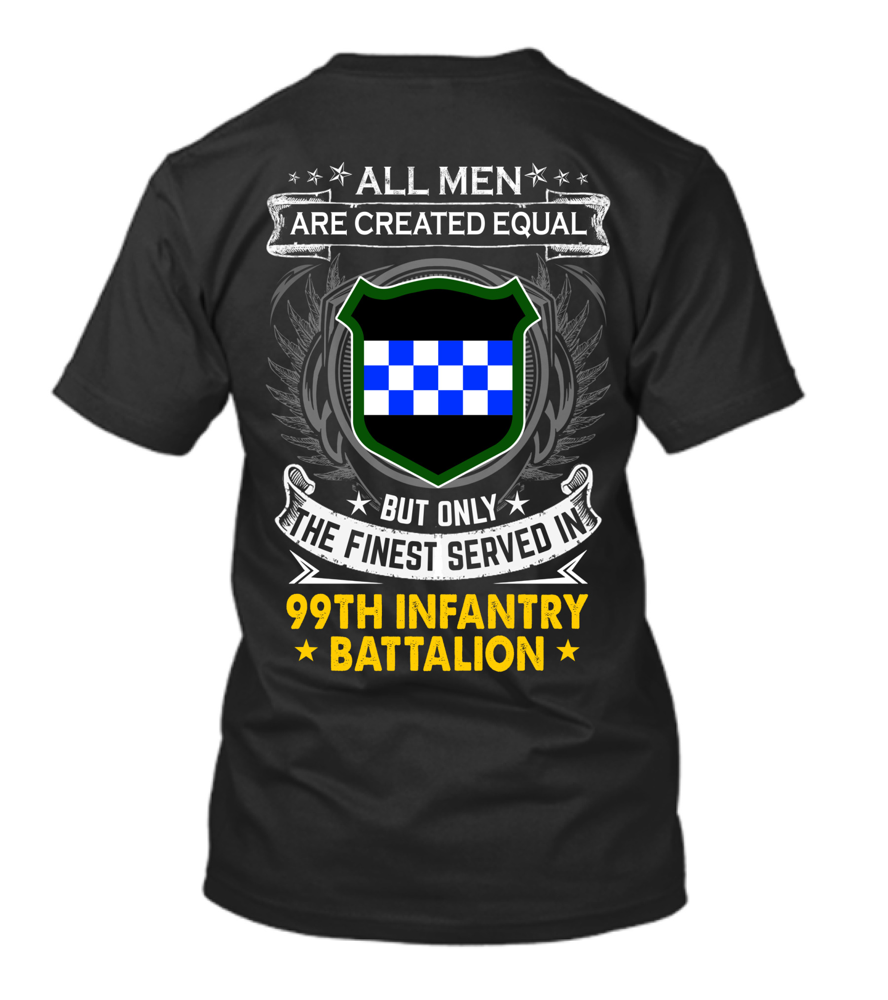 All Men Are Created Equal But Only The Finest Served In 99Th Infantry Battalion T-Shirt