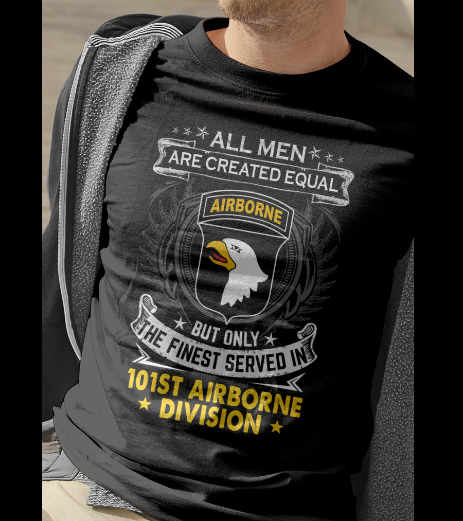 All Men Are Created Equal But Only The Finest Served In 101St Airborne Division T-Shirt