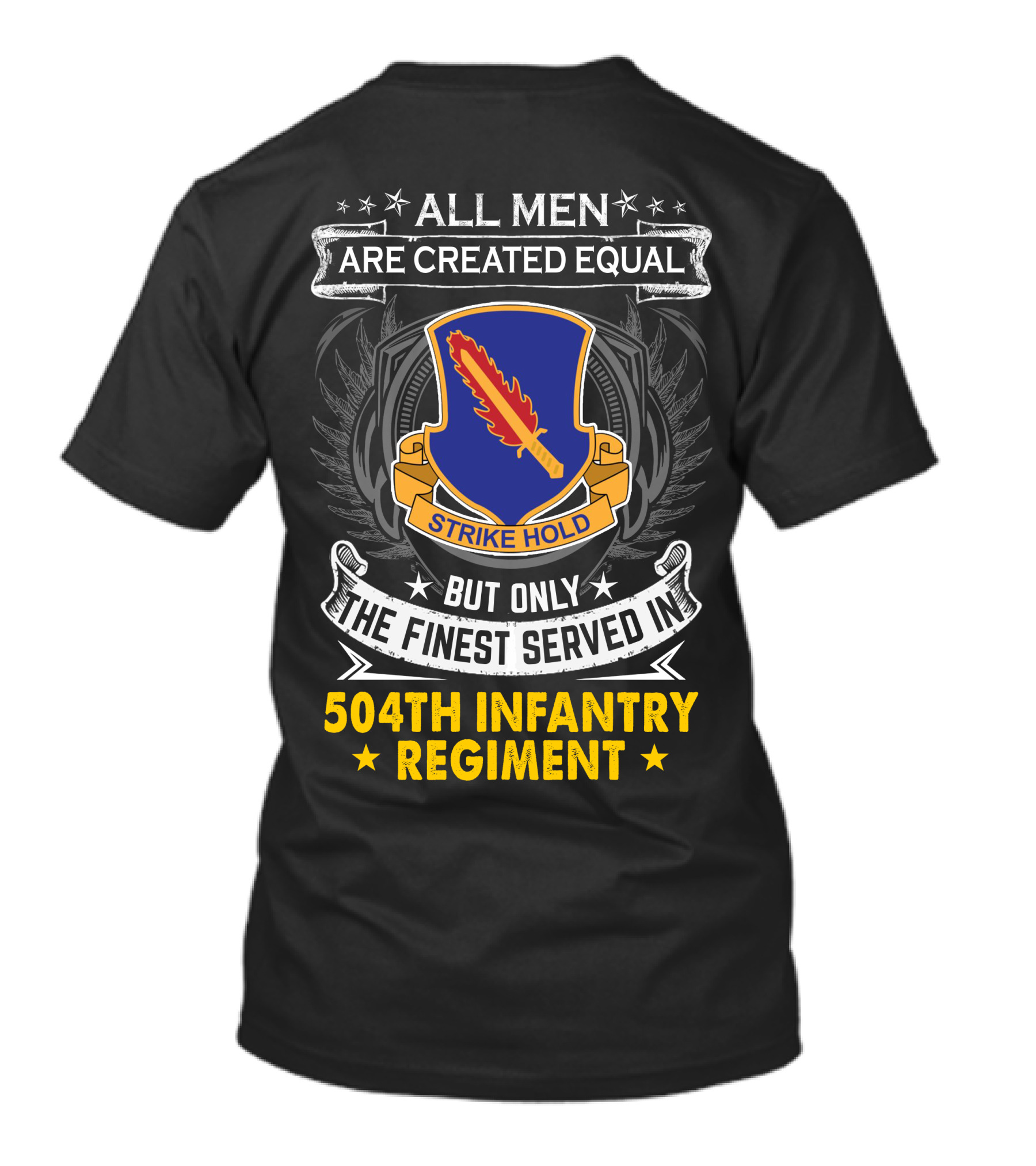 All Men Are Created Equal But Only The Finest Served In 504Th Infantry Regiment Strike Hold T-Shirt