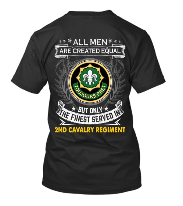 All Men Are Created Equal But Only The Finest Served In 2Nd Cavalry Regiment Toujours Prêt T-Shirt