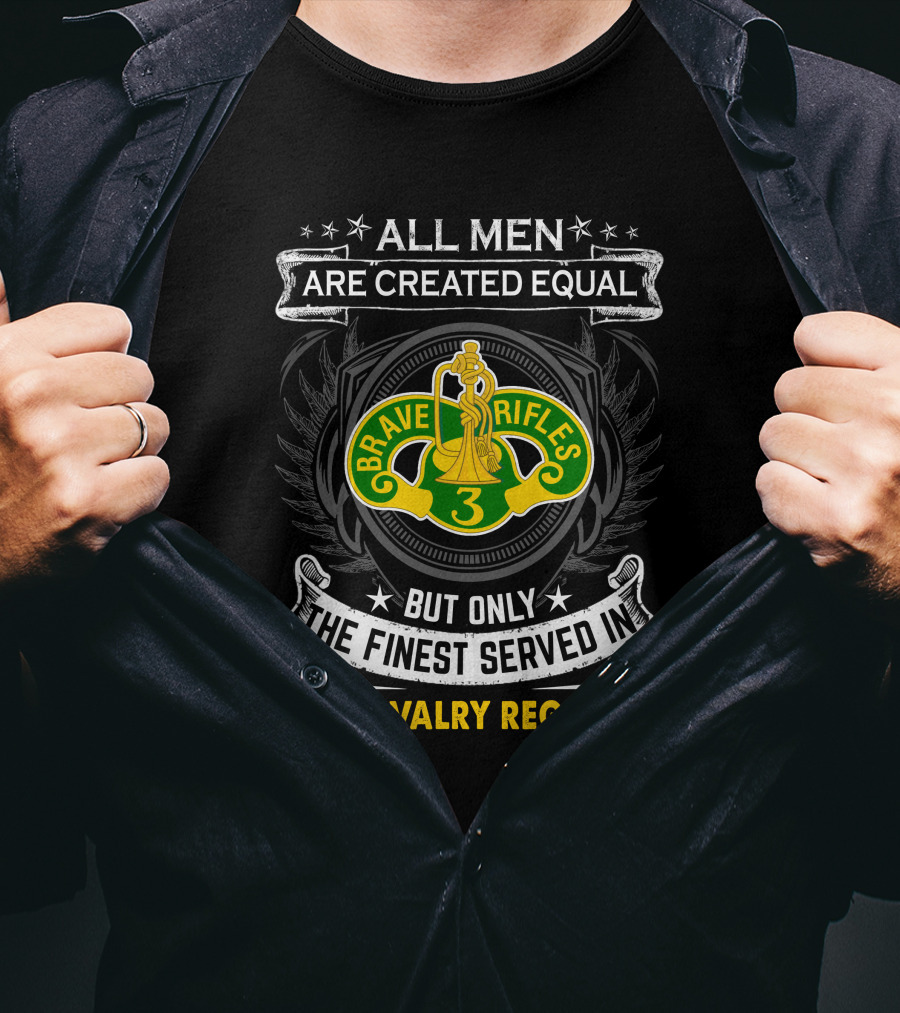 All Men Are Created Equal Brave Rifles 3rd Cavalry Regiment But Only The Finest Served T-Shirt