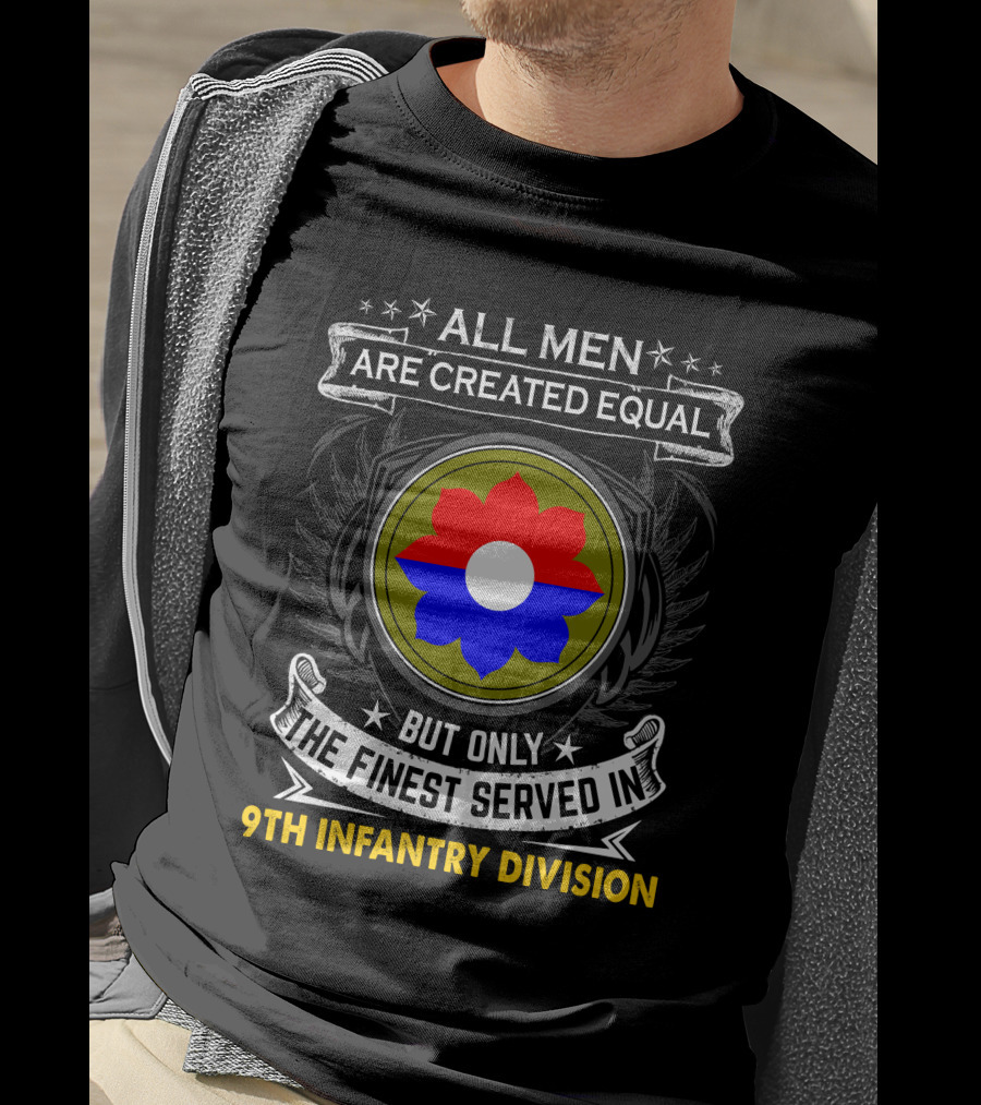 All Men Are Created Equal But Only The Finest Served In 9Th Infantry Division T-Shirt