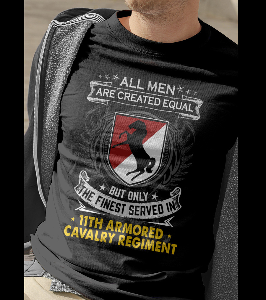 All Men Are Created Equal But Only The Finest Served In 11Th Armored Cavalry Regiment T-Shirt