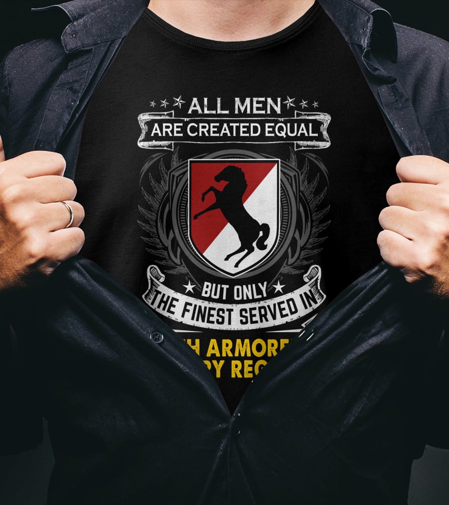 All Men Are Created Equal But Only The Finest Served In 11Th Armored Cavalry Regiment T-Shirt