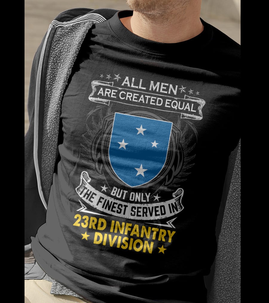 All Men Are Created Equal But Only The Finest Served In 23Rd Infantry Division T-Shirt