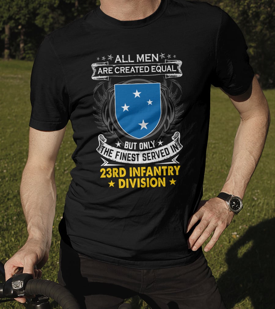 All Men Are Created Equal But Only The Finest Served In 23Rd Infantry Division T-Shirt