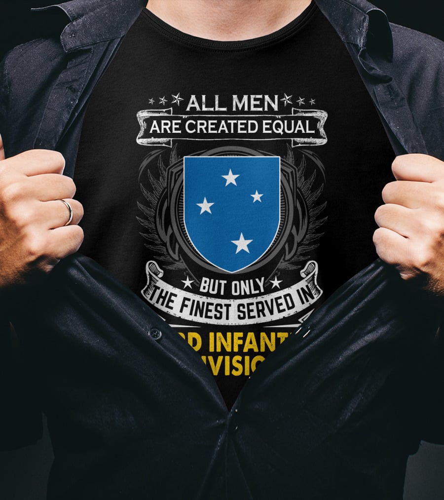 All Men Are Created Equal But Only The Finest Served In 23Rd Infantry Division T-Shirt