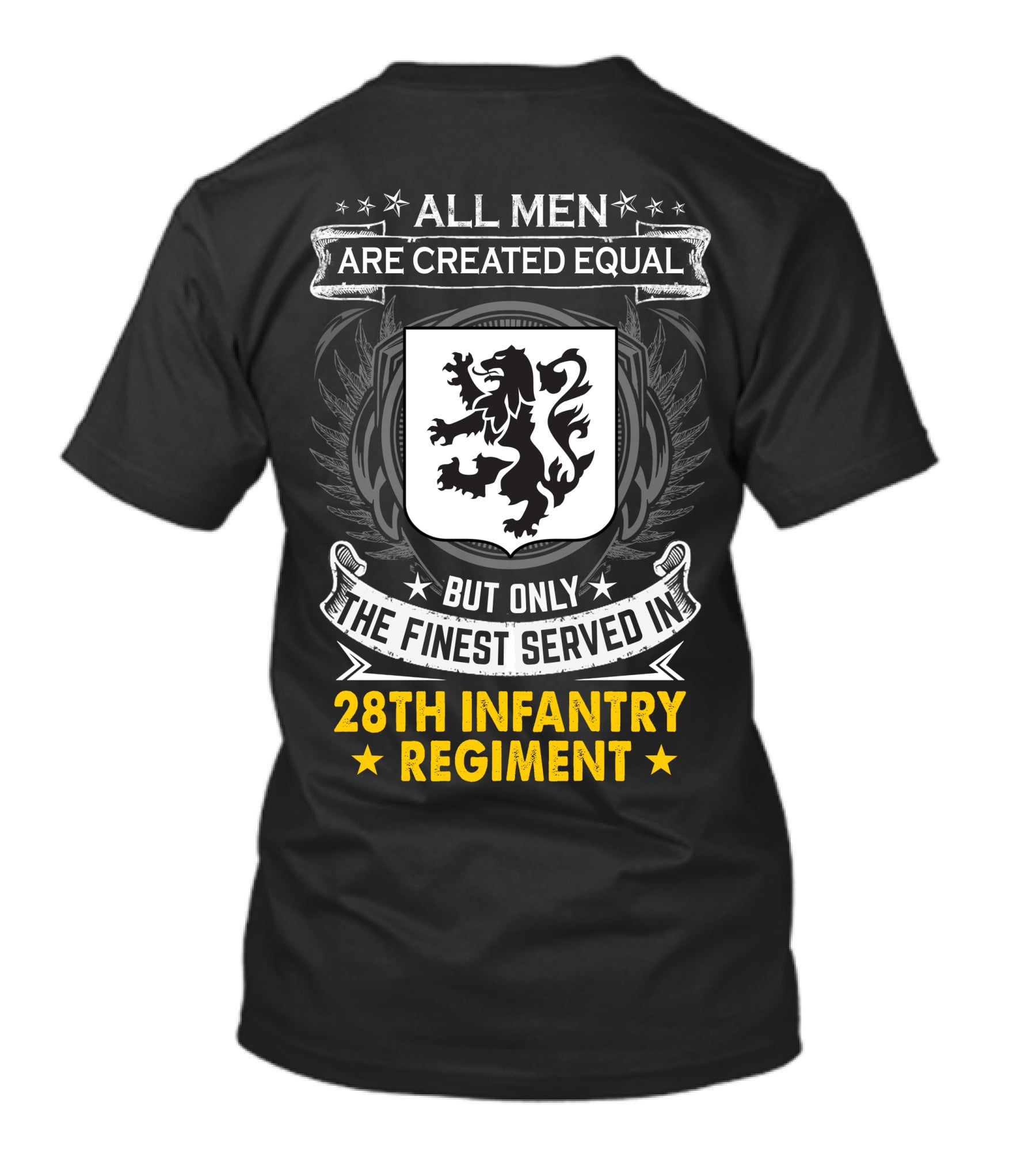 All Men Are Created Equal But Only The Finest Served In 28Th Infantry Regiment T-Shirt