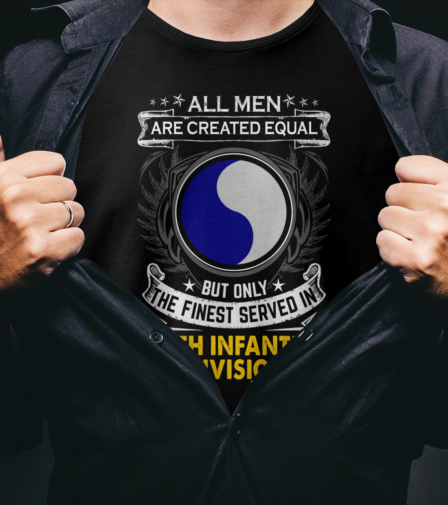 All Men Are Created Equal But Only The Finest Served In 29th Infantry Division T-Shirt