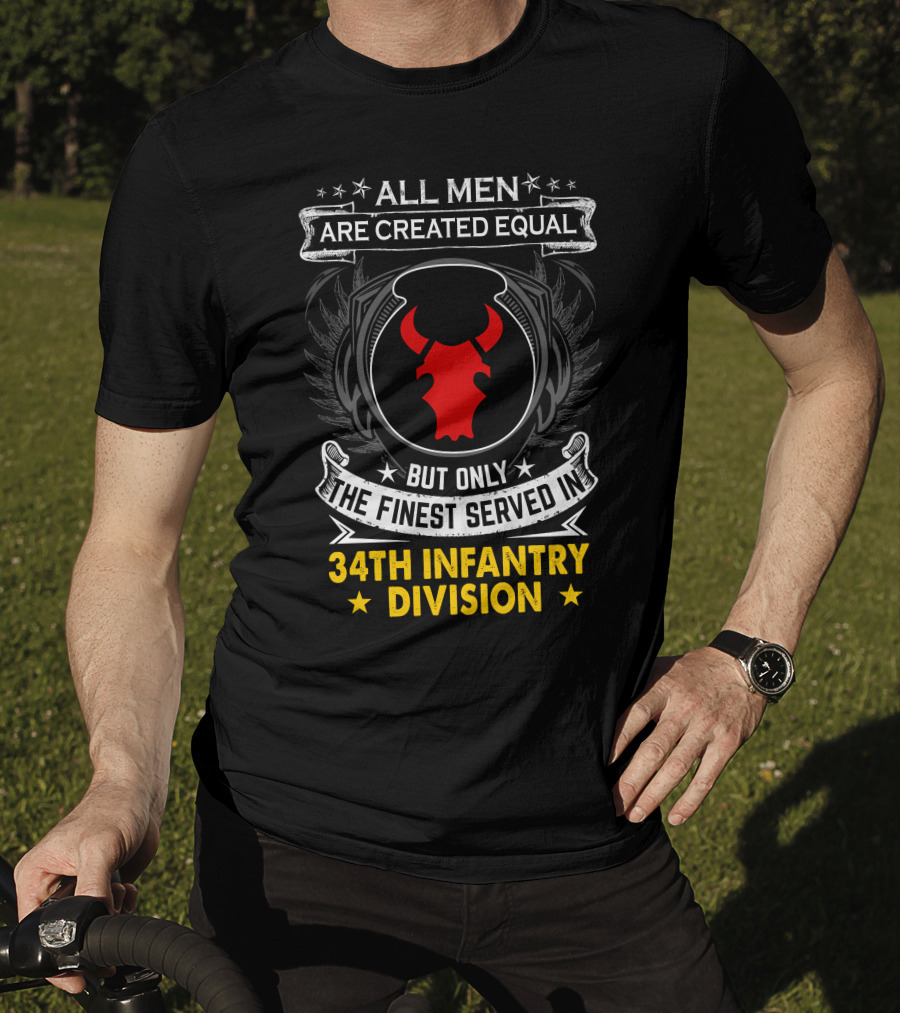 All Men Are Created Equal But Only The Finest Served In 34Th Infantry Division Red Bull T-Shirt