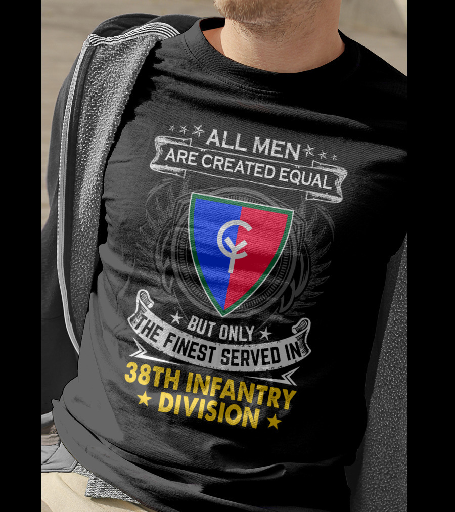All Men Are Created Equal But Only The Finest Served In 38Th Infantry Division T-Shirt