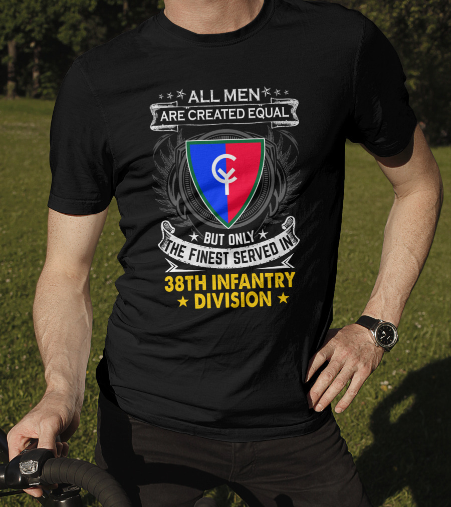 All Men Are Created Equal But Only The Finest Served In 38Th Infantry Division T-Shirt