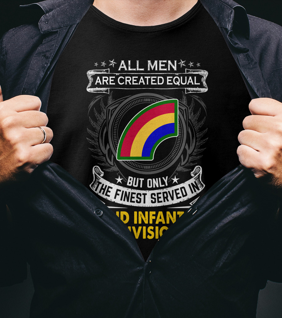 All Men Are Created Equal But Only The Finest Serve In 42Nd Infantry Division T-Shirt
