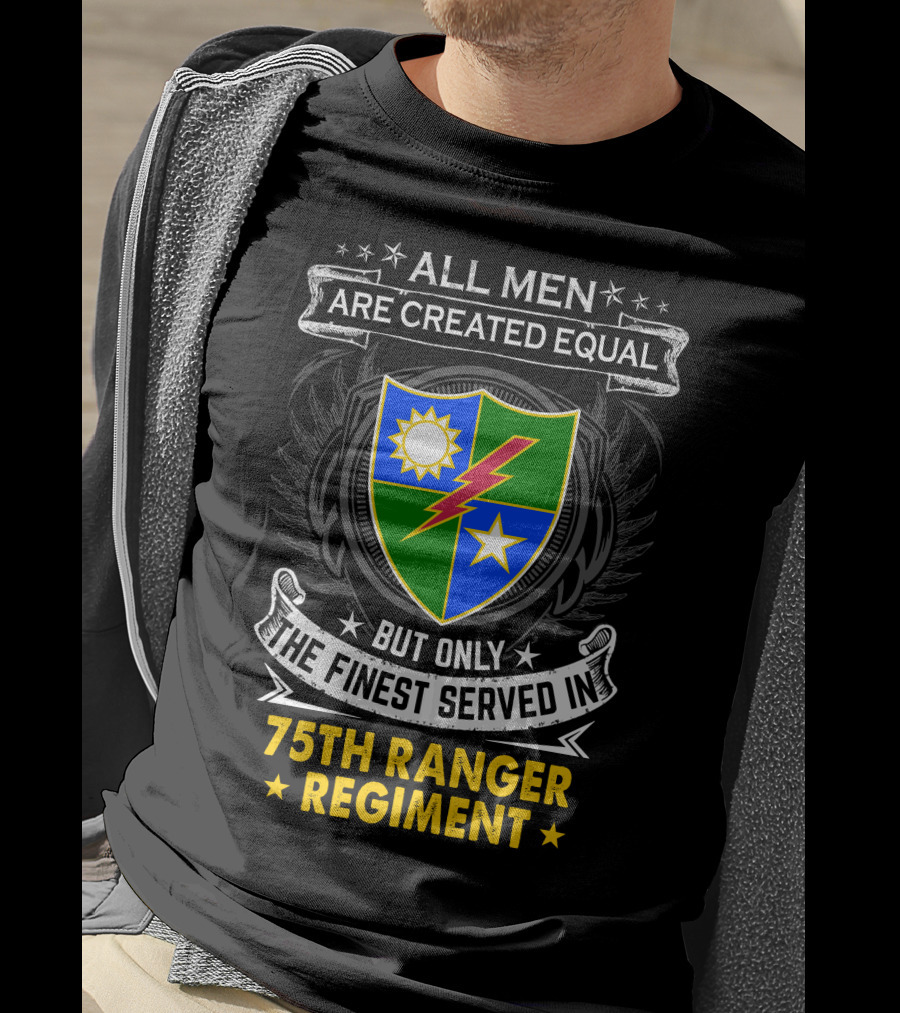 All Men Are Created Equal But Only The Finest Served In 75Th Ranger Regiment T-Shirt