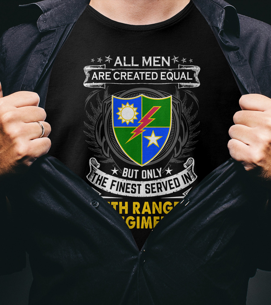 All Men Are Created Equal But Only The Finest Served In 75Th Ranger Regiment T-Shirt