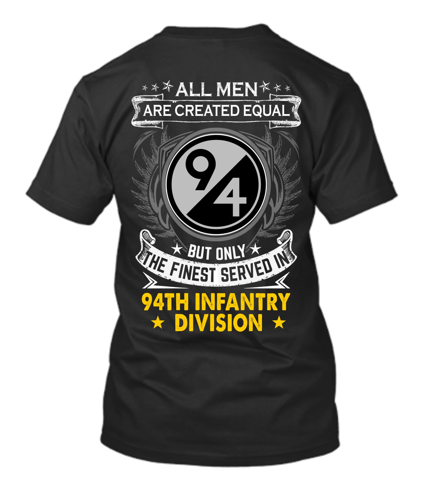 All Men Are Created Equal But Only The Finest Served In 94Th Infantry Division T-Shirt