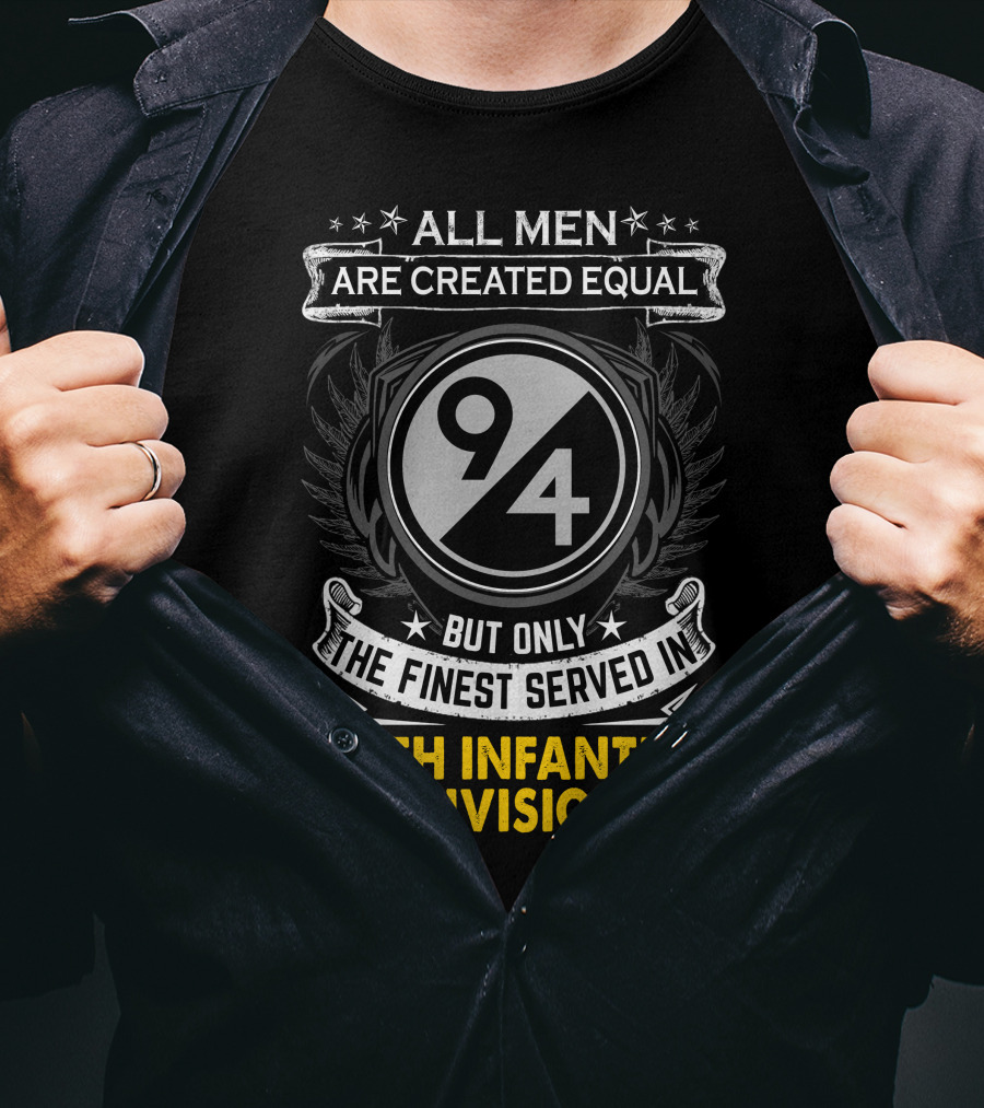 All Men Are Created Equal But Only The Finest Served In 94Th Infantry Division T-Shirt
