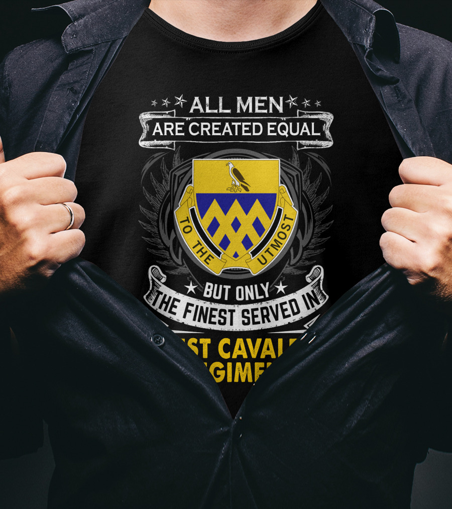 All Men Are Created Equal But Only The Finest Served In 101St Cavalry Regiment T-Shirt