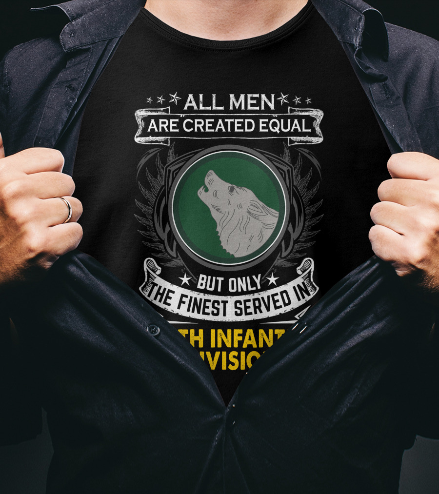 All Men Are Created Equal But Only The Finest Served In 104Th Infantry Division T-Shirt
