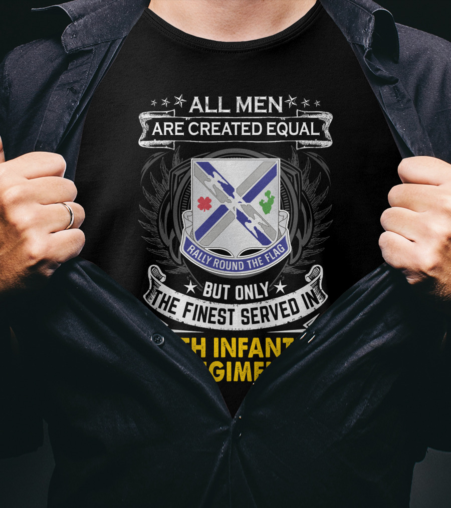 All Men Are Created Equal But Only The Finest Served In 115Th Infantry Regiment Rally Round The Flag T-Shirt