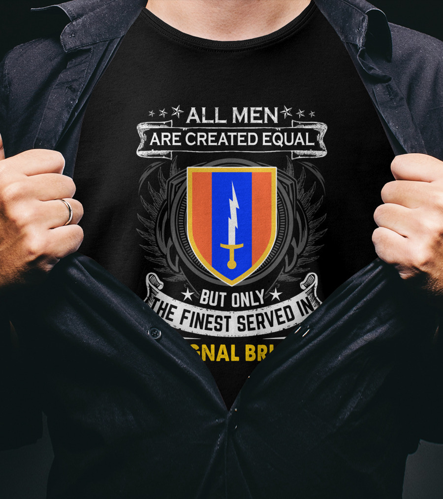 ALL MEN ARE CREATED EQUAL BUT ONLY THE FINEST SERVED IN 1ST SIGNAL BRIGADE T-Shirt