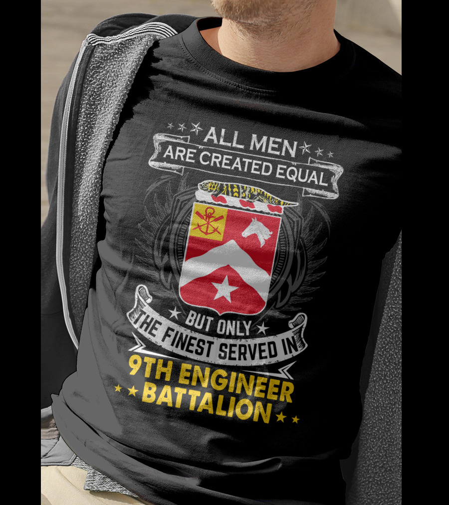 All Men Are Created Equal But Only The Finest Served In 9th Engineer Battalion T-Shirt