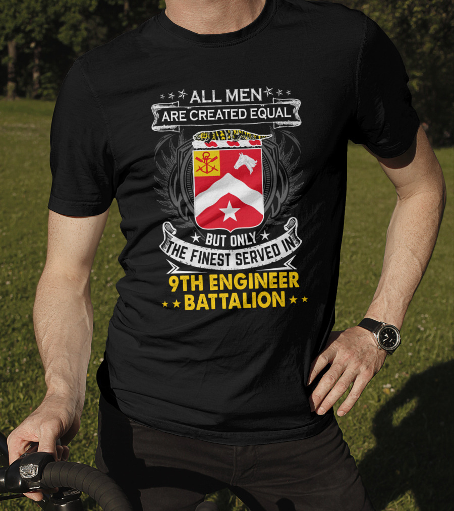 All Men Are Created Equal But Only The Finest Served In 9th Engineer Battalion T-Shirt