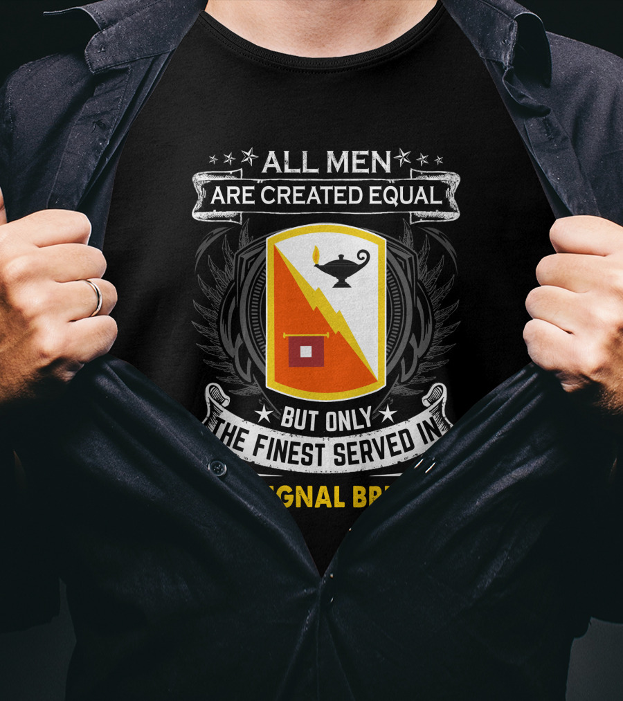 ALL MEN ARE CREATED EQUAL BUT ONLY THE FINEST SERVED IN 15TH SIGNAL BRIGADE T-Shirt